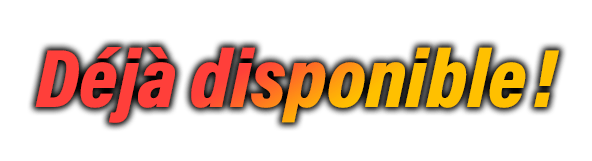 Déjà disponible !